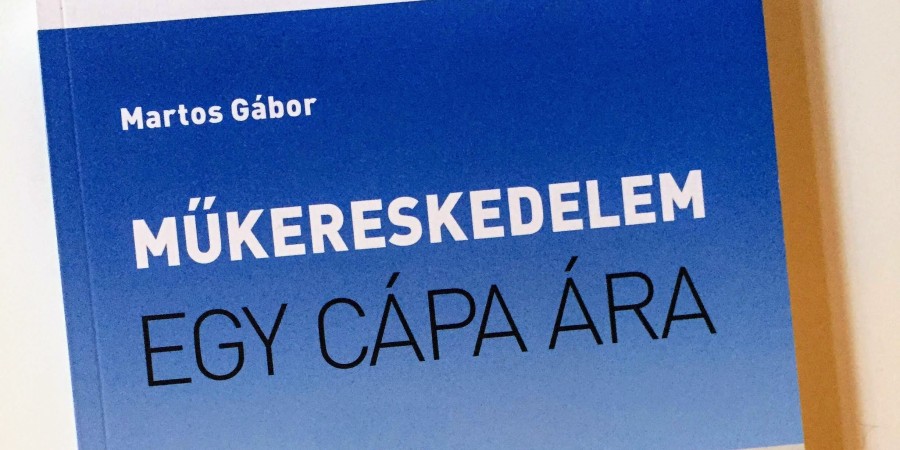 KÖNYVBEMUTATÓ: MARTOS GÁBOR: MŰKERESKEDELEM – EGY CÁPA ÁRA